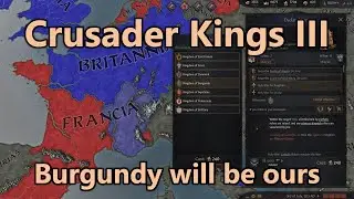Let's Play Crusader Kings 3 - Part 65: Burgundy will be ours
