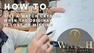 How to: Size a Watch Crystal When the Original Crystal is Missing