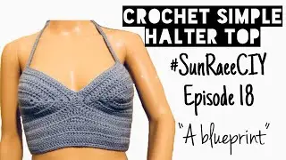 Crochet Simple Halter Top| #SunRaeeCIY episode 18| A blueprint
