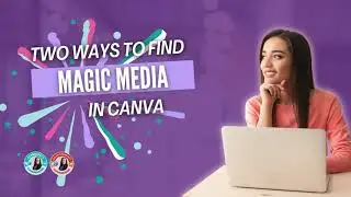 Two Ways to find Magic Media in Canva