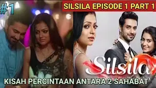 SILSILA EPISODE 1 PART 1 || A LOVE STORY BETWEEN TWO DIFFERENT FRIENDSHIPS
