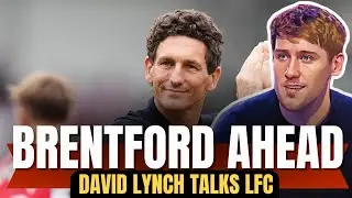 David Lynch on Liverpool's Brentford Test This Weekend! Brentford vs Liverpool - Pre-Match Analysis!