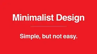 Minimalist Design: Simple, But Not Easy