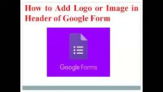 How to Add or Insert Logo or Image in Header of Google form