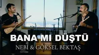 Nebî & Göksel Bektaş - Bana mı düştü