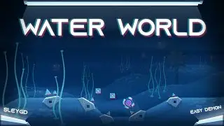 Water World | SOLO XL EASY DEMON! | Geometry Dash 2.2