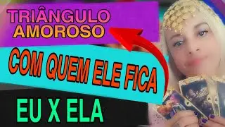 TRIÂNGULO AMOROSO-FOFOQUEIRÃO-COM QUEM ELE QUER FICAR? EU OU ELA?🔮🎴🎲