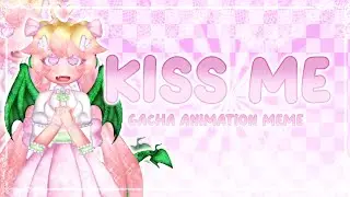 {🌸} KISS ME {🍀} Gacha animation Meme {🌸} Saku' {🍀}