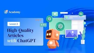 Lesson 03: Generating High-Quality Articles with ChatGPT