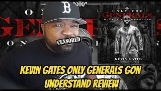 Kevin Gates - Only Generals Gon Understand Review