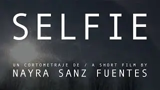 SELFIE | Dir. NAYRA SANZ FUENTES | tráiler cortometraje