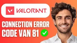 How to Fix Valorant VAN-81 Connection Error Message (Full Guide 2025)
