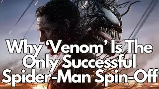 Why Venom Is The Only Successful Spider Man Spin Off
