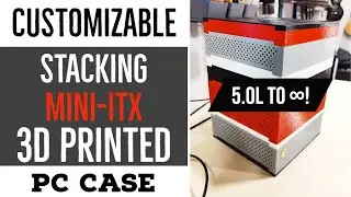 I 3D Printed My Own 5.0L Expandable/Stacking Mini-ITX SFF PC Case
