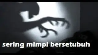 SERING MIMPI BERSETUBUH DENGAN LAWAN JENIS