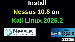 How to Install nessus 10.8.4 on Kali Linux 2025.2 step by step guide| Nessus Scanner | 2025 updated