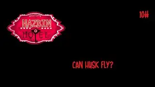 Hazbin Hotel Fandubs - Can Husk Fly?