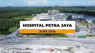 Hospital Petra Jaya Kuching, Sarawak (72% Complete) | June 2024