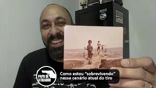 Como estou “sobrevivendo” nesse cenário atual do tiro?