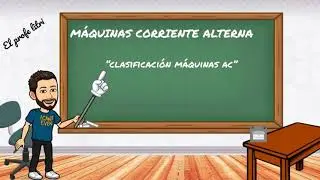 MÁQUINAS CORRIENTE ALTERNA (4): Clasificación de las Máquinas AC