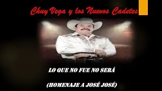 Chuy Vega y Los Nuevos Cadetes - Lo que no fue no será (homenaje a José José)