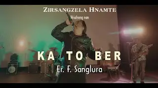 KA TO BER - Er.  F. Sanglura | Zirsangzela Hnamte hla (Official)