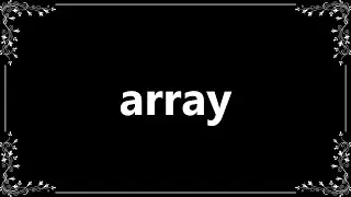 Array - Definition and How To Pronounce