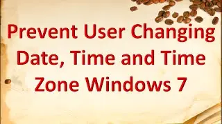 How to prevent user to change time, date and time zone windows 7