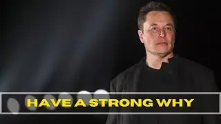 Have A Strong Why - Elon Musk (Founder - TESLA, STARLINK, THE BORING COMPANY)