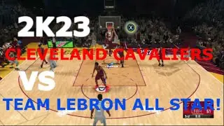 2K23 | CLEVELAND CAVALIERS VS TEAM LEBRON ALL STAR!