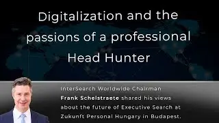 InterSearch Worldwide Chairman - Frank Schelstraete - about the future of Executive Search