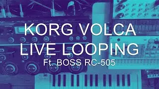 Live Looping | Korg Volca Sample | Korg Volca Keys | Korg NTS-1 | Boss RC-505