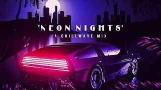 N E O N  N I G H T S  - A Chillwave Mix 2021