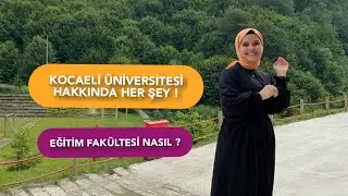 KOCAELİ ÜNİVERSİTESİ VE EĞİTİM FAKÜLTESİ HAKKINDA HER ŞEY /KYK/BARINMA/ULAŞIM/YAŞAM ŞARTLARI