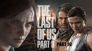 The Last of Us: Part 2 Playthrough: Part 10