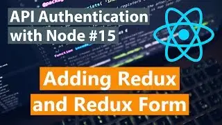 API Authentication with Node Part #15 - Adding Redux and Redux Form