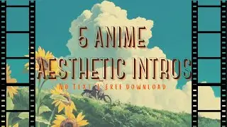 6 Anime Aesthetic Intro Templates | Ghibli | No Text |  Part 2