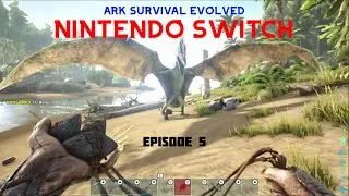 Ark Survival Evolved : Nintendo Switch : Episode 5 : First Flyer
