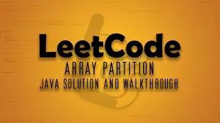 LeetCode 561. Array Partition || Java Solution Walkthrough