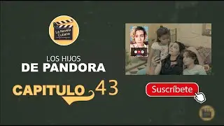 LOS HIJOS DE PANDORA | CAPITULO 43 | La Novela Cubana