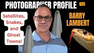 Photographer Profile: Barry Lambert I Satellites, Snakes, and Ghost Towns!