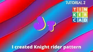 Tutorial 2 | How to make Knight rider pattern in Tinker cad