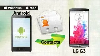 [Android Contacts to LG G3]: How to Sync Contacts from old Android Phone to LG G3