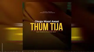 CHOGO WUOD AWASI - THUM TIJA