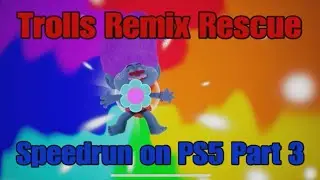 Trolls Remix Rescue - Speedrun on PS5 Part 3