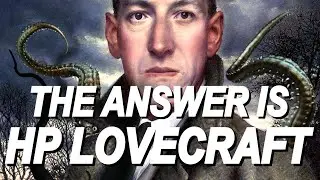 The Answer Is H.P. Lovecraft