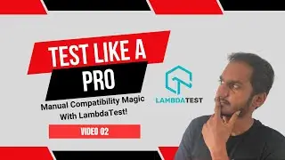 Test Like A Pro: Manual Compatibility Magic With LambdaTest!