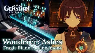 Wanderer: Ashes of Anupadhisesa/Genshin Impact Character Teaser Tragic Piano Arrangement