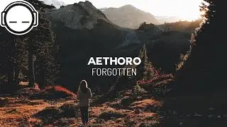 aethoro - Forgotten (fanservice collective) [ambient with a drop] 👍