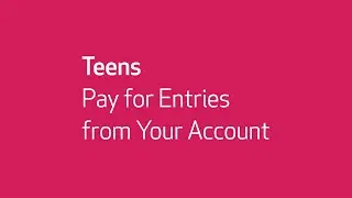 Pay for Entries from Your Teen Account